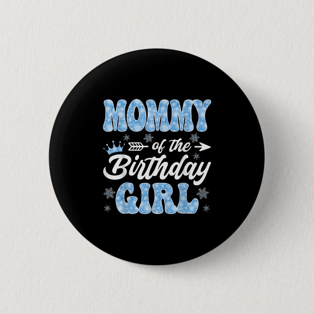 Mummy Of The Birthday Girl Snowflakes Winter Chris 6 Cm Round Badge (Front)