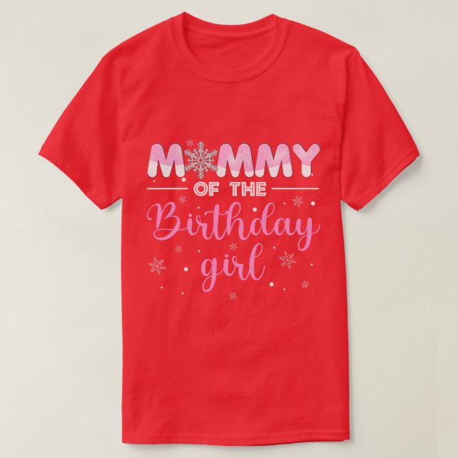 Mummy of The Birthday Girl Winter Onederland 1st B T-Shirt (Design Front)