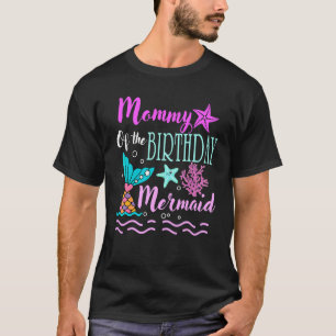 Mummy Of The Birthday Mermaid Birthday Mothers Day T-Shirt