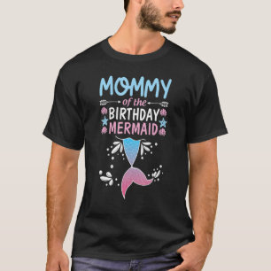 Mummy Of The Birthday Mermaid Happy To Her Me You T-Shirt