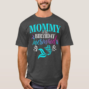 Mummy Of The Birthday Mermaid Matching Family  T-Shirt
