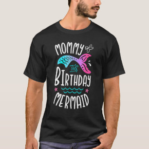 Mummy Of The Birthday Mermaid Women Family Matchin T-Shirt