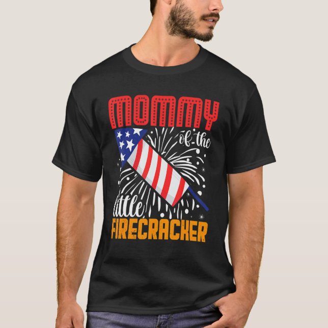 Mummy Of The Little Firecracker 4th Of July Birthd T-Shirt (Front)