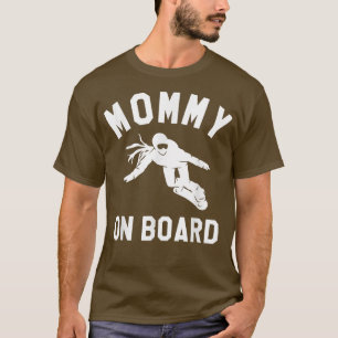 Mummy On Board Snowboarding Snowboard Snowboarder T-Shirt