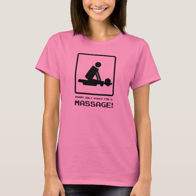 Mummy Only Asked For A Massage! T-Shirt (Front)