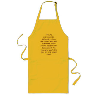 Mummy requirements:do laundry, clean the house,... long apron