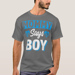 Mummy Says Boy Cute Gender Reveal Team Blue Baby P T-Shirt