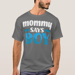 Mummy Says Boy Gender Reveal Party T-Shirt