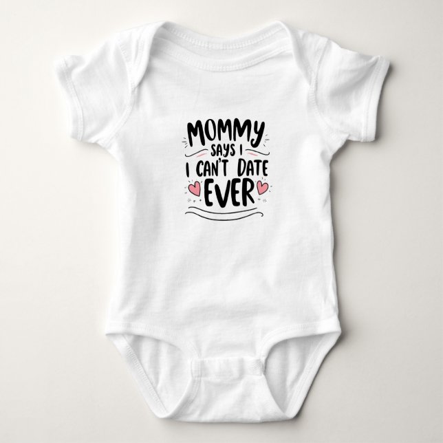 Mummy says i cant date ever baby bodysuit (Front)