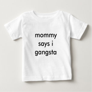 mummy says i gangsta baby T-Shirt