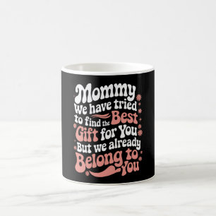 Mummy We Have Tried To Find The Best Gift For You Coffee Mug
