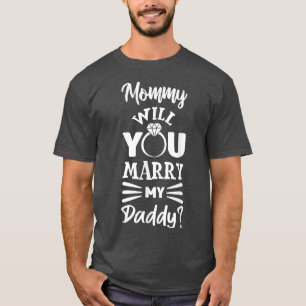 Mummy Will You Marry My Daddy Cute Ring Wedding Pr T-Shirt