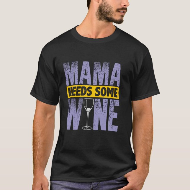 Mummy Wine Gift Mama Needs Some Wine Apparel  T-Shirt (Front)