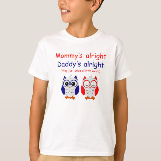 Mummy's Alright Daddy's Alright T-Shirt