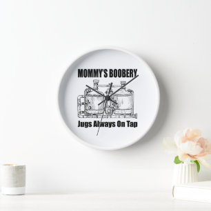 Mummy's Boobery Jugs Always On Tap Clock