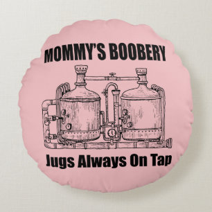 Mummy's Boobery Jugs Always On Tap Round Cushion