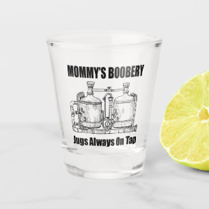 Mummy's Boobery Jugs Always On Tap Shot Glass