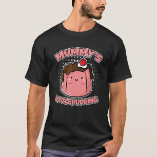 Mummy's Little Pudding Custard Pudding T-Shirt