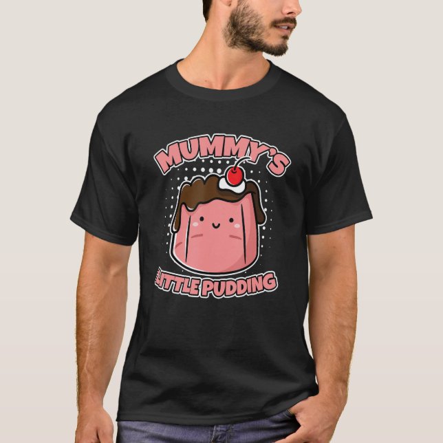Mummy's Little Pudding Custard Pudding T-Shirt (Front)