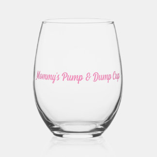 Mummy's Pump & Dump Cup girl mum Stemless Wine Glass