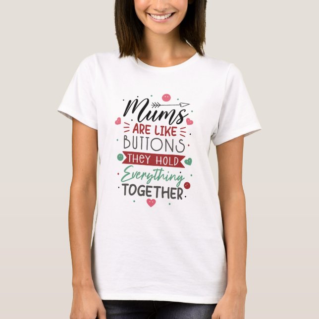 Mums are like buttons Funny Mothers Day T-Shirt (Front)