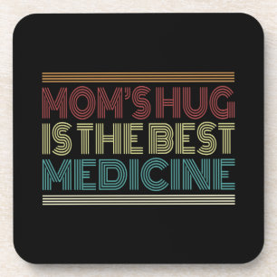 Mum's Hug is the Best Medicine Quote   Coaster