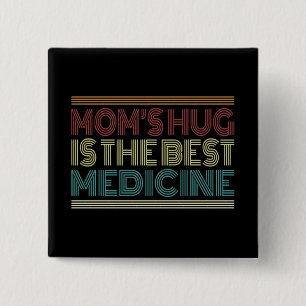 Mum's Hug is the Best Medicine Quote Pin Button