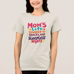 Mum's Life Powered by Snacks and Sleepless Nights Tri-Blend Shirt