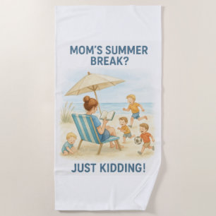 Mum's Summer Break? – Just Kidding! Beach Towel