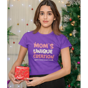 Mum's Unique Creation! Funny Birthday Gift T-Shirt