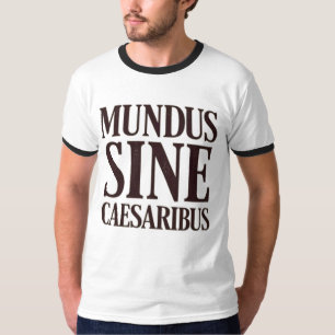 Mundus Sine Caesaribus – No Rulers Latin Quote T-Shirt