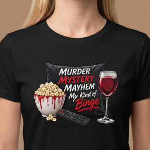 Murder Mystery Mayhem Wine Binge T-Shirt