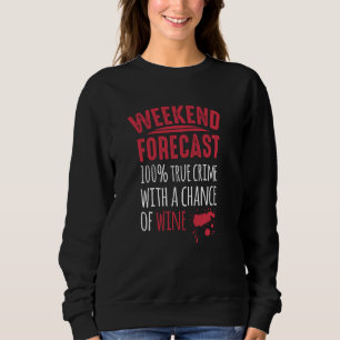 Murder Mystery Weekend Forecast Wine And True Crim Sweatshirt