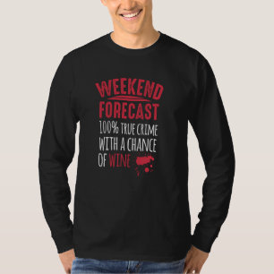 Murder Mystery Weekend Forecast Wine And True Crim T-Shirt