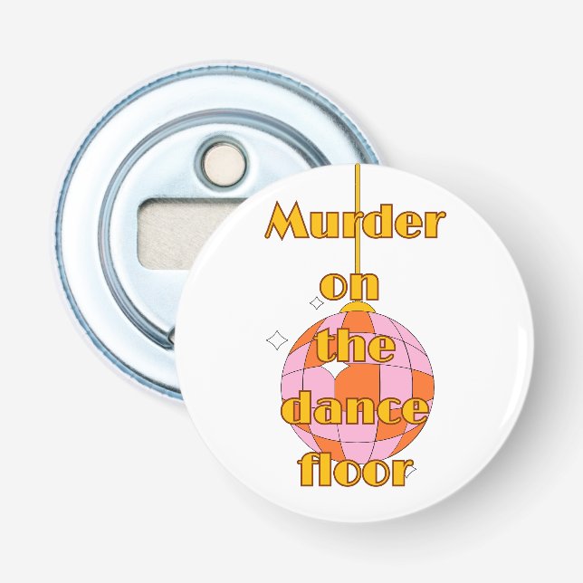 Murder on the dance floor  bottle opener (Front)