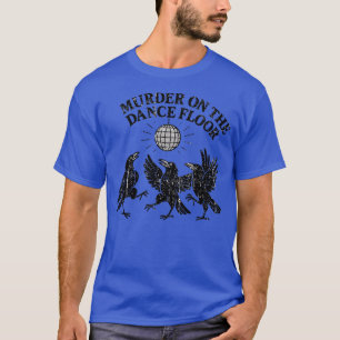 MURDER ON THE DANCE FLOOR T-Shirt