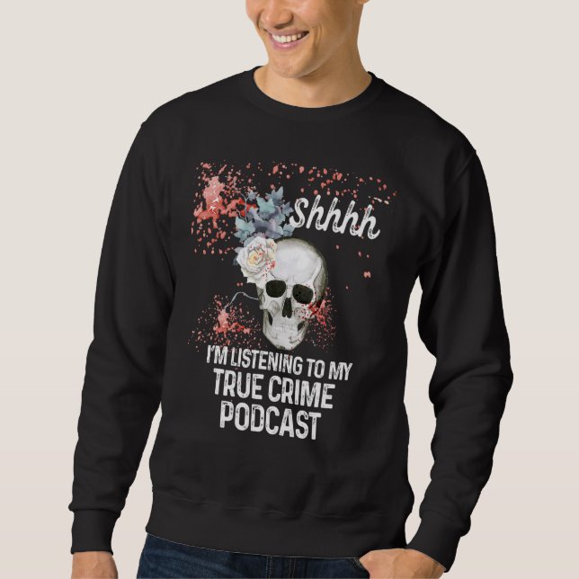 Murder Podcast  True Crime   Serial Killer Sweatshirt (Front)