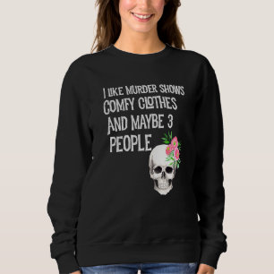 Murder Shows And Comfy Clothes I Like True Crime L Sweatshirt