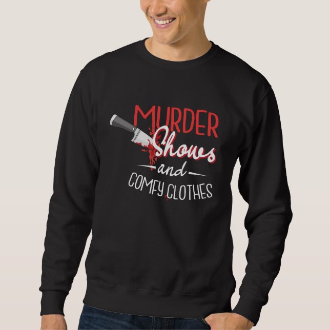 Murder Shows and Comfy Clothes Television Shows Sweatshirt (Front)