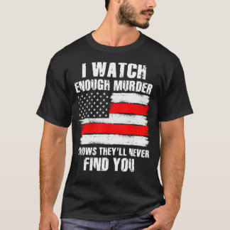 Murder Shows They´ll Never Find You Crime Shows 8 T-Shirt