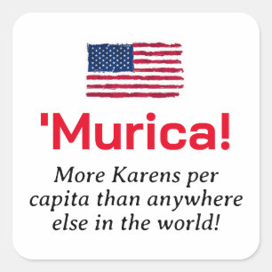 Murica...More Karens per Capita Square Sticker