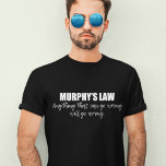 Murphy's Law T-Shirt<br><div class="desc">Anything that can go wrong,  will go wrong. Murphy's Law is an adage or epigram that can be used to describe the second law of thermodynamics in science. The universe is chaos and full of disorder.</div>