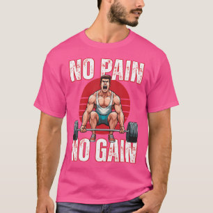 Muscle Building No Pain No Gain Weightlifting Powe T-Shirt