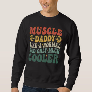 Muscle Daddy Like a Normal Dad Only Much Cooler Fa Sweatshirt