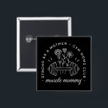 Muscle mommy gym mom strong mother funny black 15 cm square badge<br><div class="desc">Muscle mommy funny quotes strong as a mother fitness theme. Gym moms club floral dumbbell black aesthetic bodybuilding coach bodybuilder mother’s day gift button badge pins outfit accessory.</div>