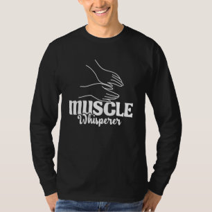 Muscle Whisperer - Massage Therapist Therapy Masse T-Shirt