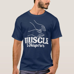Muscle WhispererMassage Therapist Therapy Masseuse T-Shirt