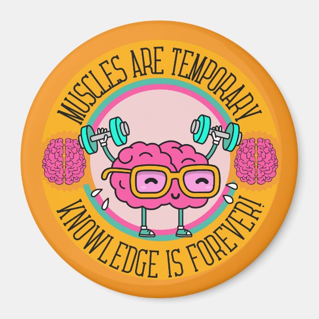 Muscles are temporary, knowledge is forever!  magnet (Front)