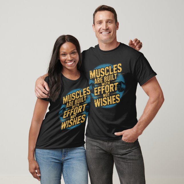 Muscles Built Effort Not Wishes T-Shirt (Unisex)