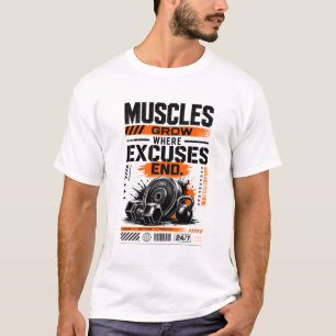Muscles grow where excuses end T-Shirt
